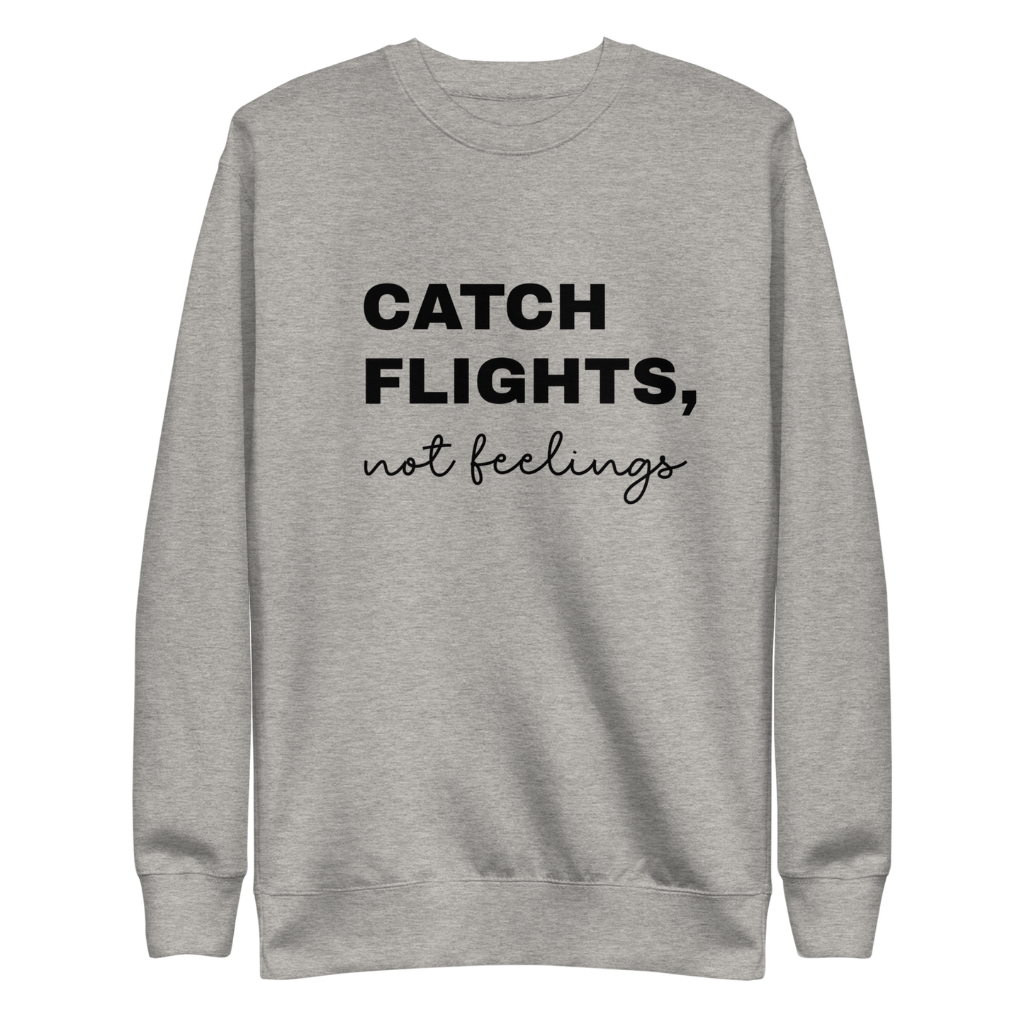 Men's "Catch Flights, Not Feelings" Premium Sweatshirt (Multiple Colors Available)