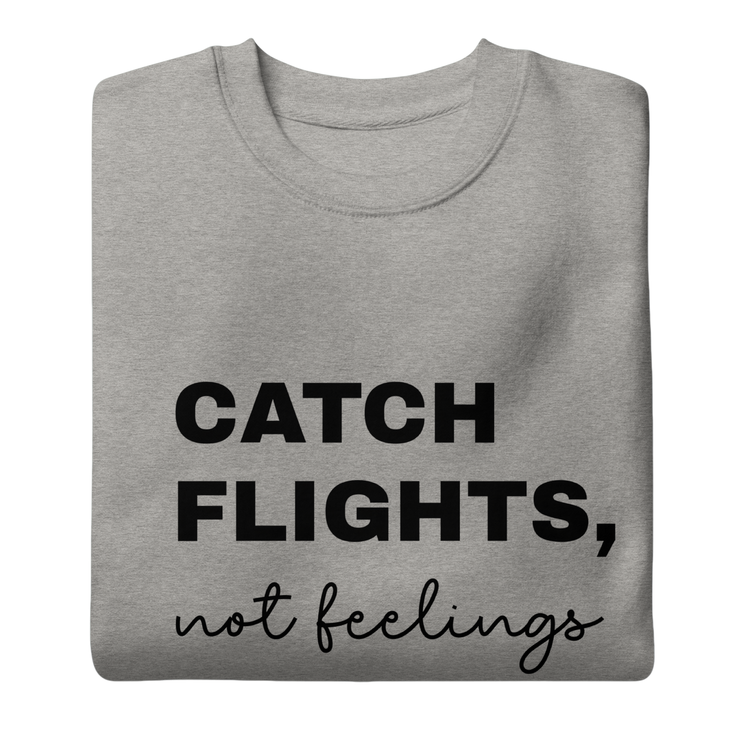 Men's "Catch Flights, Not Feelings" Premium Sweatshirt (Multiple Colors Available)