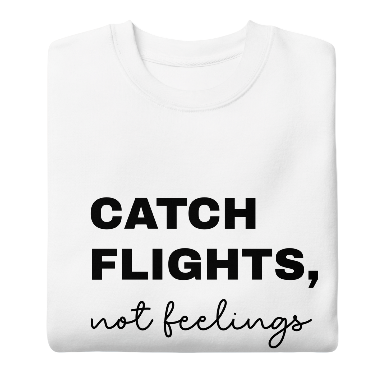 Men's "Catch Flights, Not Feelings" Premium Sweatshirt (Multiple Colors Available)