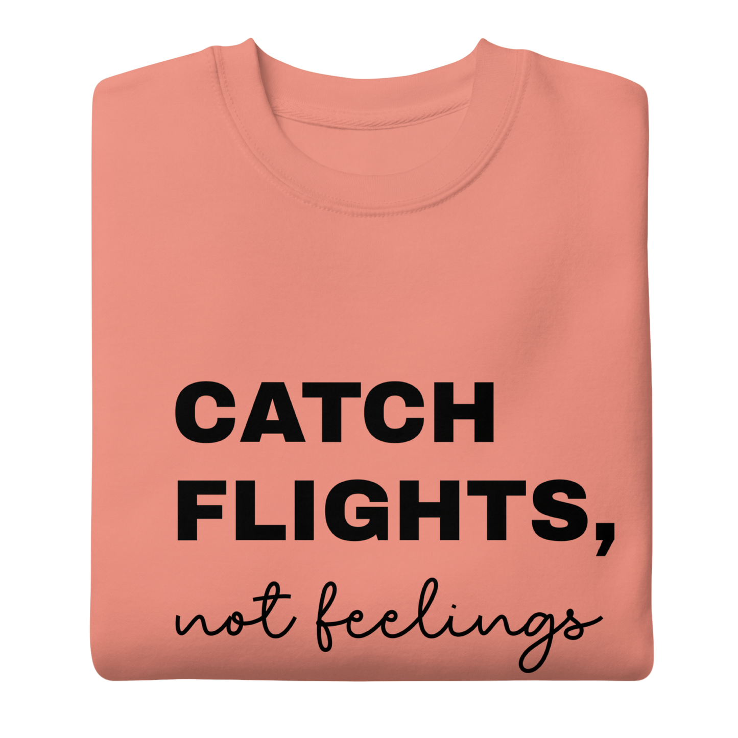 Men's "Catch Flights, Not Feelings" Premium Sweatshirt (Multiple Colors Available)