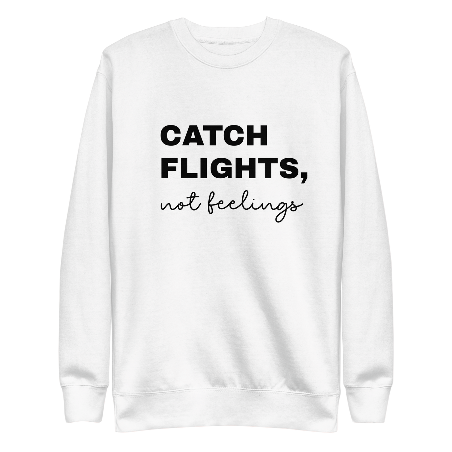 Men's "Catch Flights, Not Feelings" Premium Sweatshirt (Multiple Colors Available)